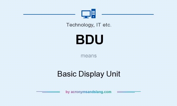 What does BDU mean? It stands for Basic Display Unit