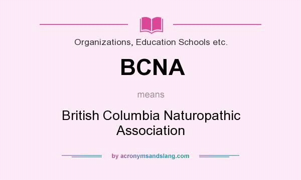 What does BCNA mean? It stands for British Columbia Naturopathic Association