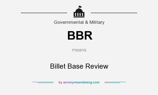 What does BBR mean? It stands for Billet Base Review