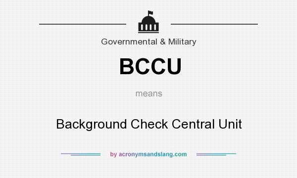 What does BCCU mean? It stands for Background Check Central Unit