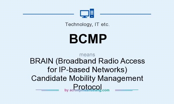 What does BCMP mean? It stands for BRAIN (Broadband Radio Access for IP-based Networks) Candidate Mobility Management Protocol