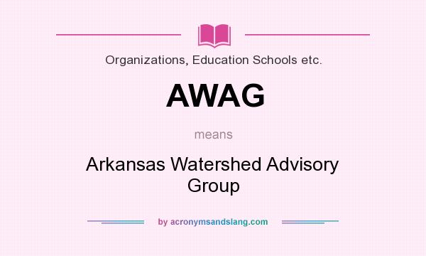 What does AWAG mean? It stands for Arkansas Watershed Advisory Group