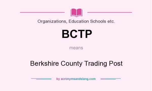 What does BCTP mean? It stands for Berkshire County Trading Post