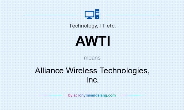 What does AWTI mean? It stands for Alliance Wireless Technologies, Inc.