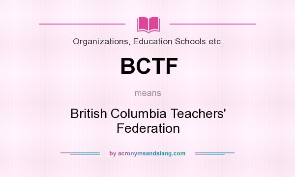 What does BCTF mean? It stands for British Columbia Teachers` Federation