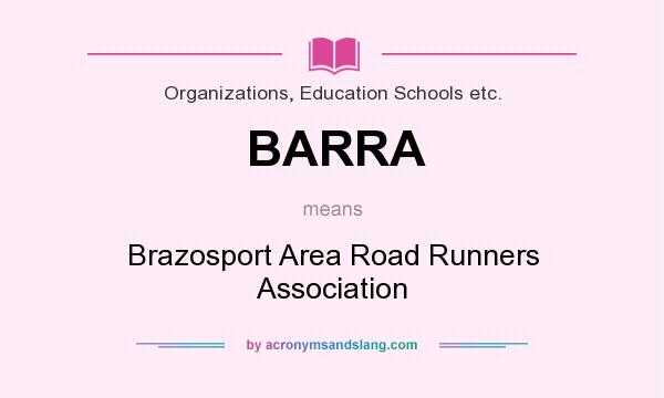 What does BARRA mean? It stands for Brazosport Area Road Runners Association