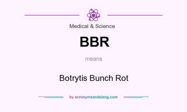 What does BBR mean? It stands for Botrytis Bunch Rot