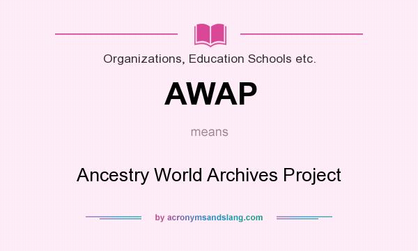 What does AWAP mean? It stands for Ancestry World Archives Project