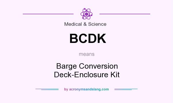 What does BCDK mean? It stands for Barge Conversion Deck-Enclosure Kit