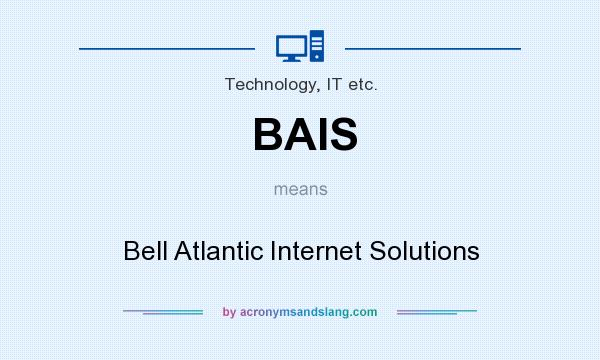 What does BAIS mean? It stands for Bell Atlantic Internet Solutions