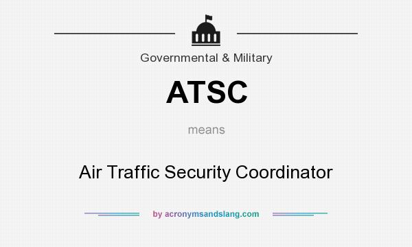 What does ATSC mean? It stands for Air Traffic Security Coordinator