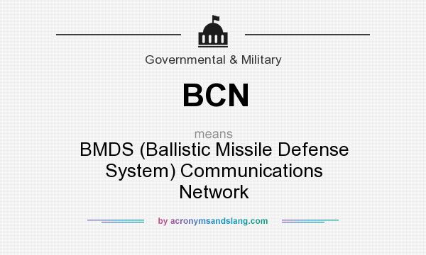 What does BCN mean? It stands for BMDS (Ballistic Missile Defense System) Communications Network