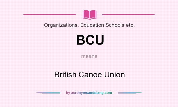 What does BCU mean? It stands for British Canoe Union
