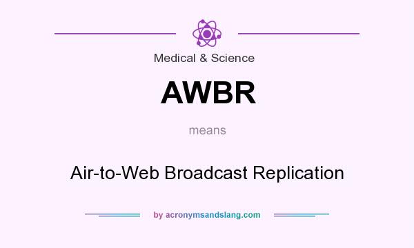 What does AWBR mean? It stands for Air-to-Web Broadcast Replication