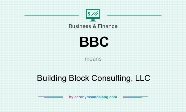 What does BBC mean? It stands for Building Block Consulting, LLC