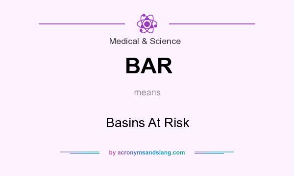 What does BAR mean? It stands for Basins At Risk