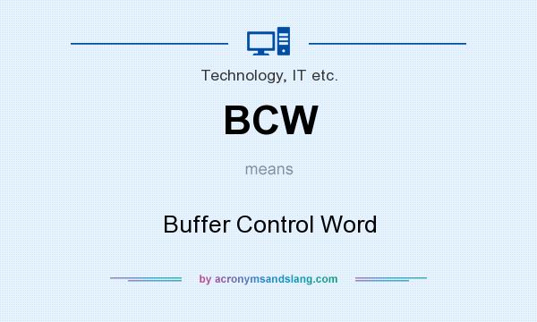 What does BCW mean? It stands for Buffer Control Word