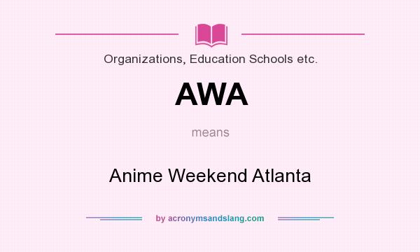 What does AWA mean? It stands for Anime Weekend Atlanta