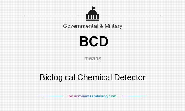 What does BCD mean? It stands for Biological Chemical Detector