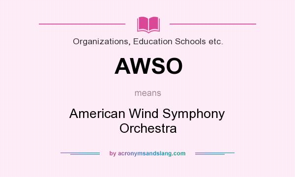 What does AWSO mean? It stands for American Wind Symphony Orchestra