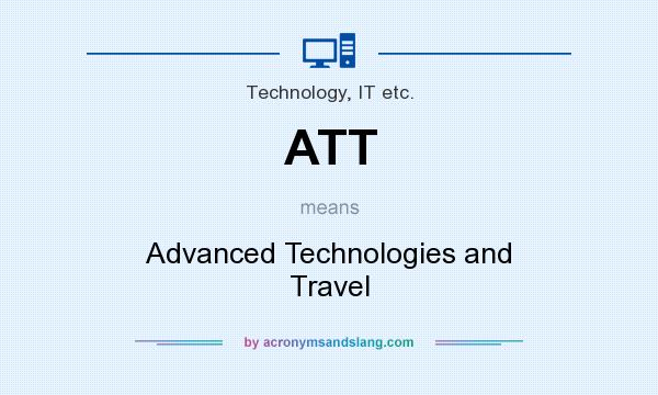 What does ATT mean? It stands for Advanced Technologies and Travel