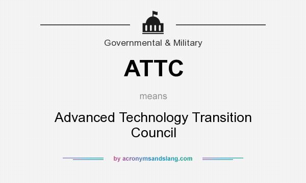 What does ATTC mean? It stands for Advanced Technology Transition Council