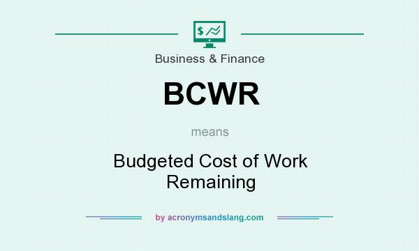 What does BCWR mean? It stands for Budgeted Cost of Work Remaining