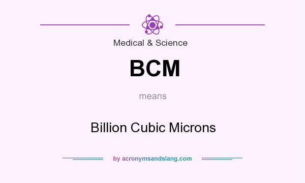What does BCM mean? It stands for Billion Cubic Microns