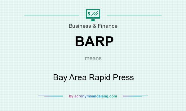 What does BARP mean? It stands for Bay Area Rapid Press