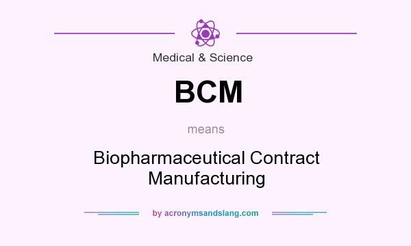 What does BCM mean? It stands for Biopharmaceutical Contract Manufacturing