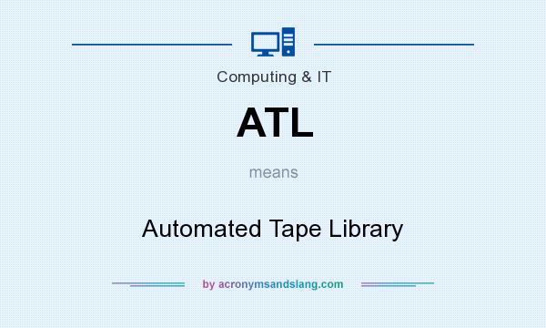 What does ATL mean? It stands for Automated Tape Library