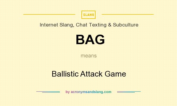 What does BAG mean? It stands for Ballistic Attack Game