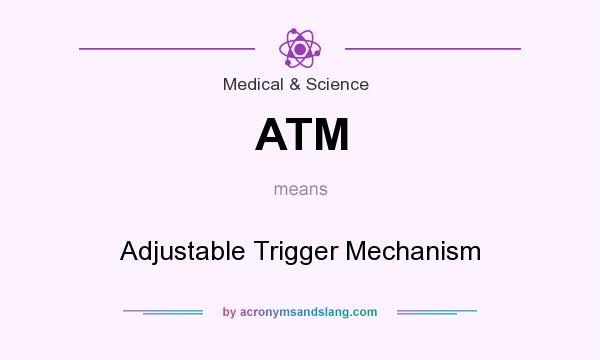 What does ATM mean? It stands for Adjustable Trigger Mechanism