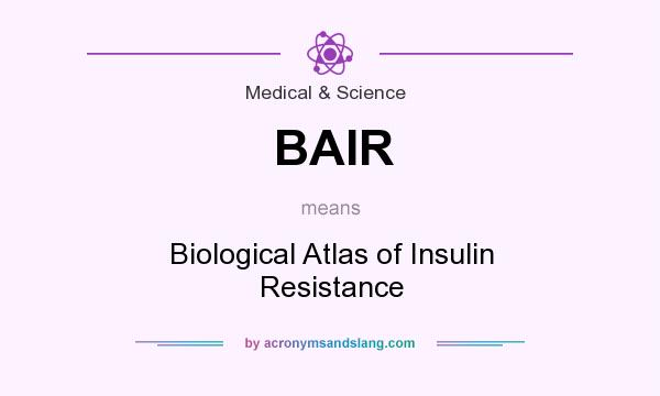 What does BAIR mean? It stands for Biological Atlas of Insulin Resistance