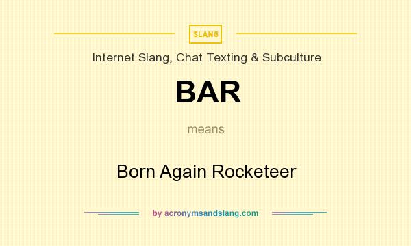 What does BAR mean? It stands for Born Again Rocketeer