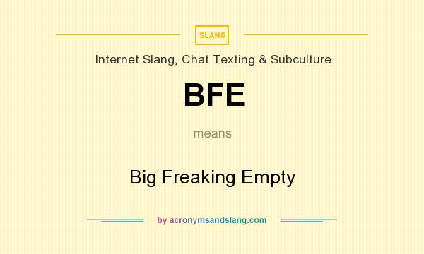 What does BFE mean? It stands for Big Freaking Empty