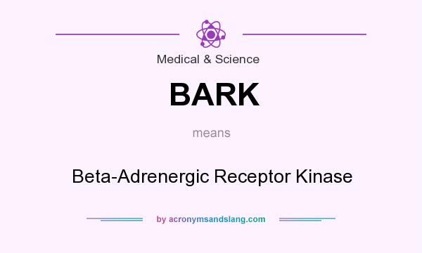 What does BARK mean? It stands for Beta-Adrenergic Receptor Kinase