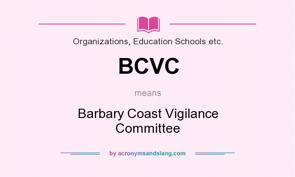 What does BCVC mean? It stands for Barbary Coast Vigilance Committee