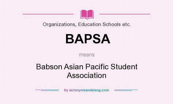What does BAPSA mean? It stands for Babson Asian Pacific Student Association
