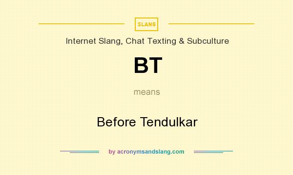 What does BT mean? It stands for Before Tendulkar