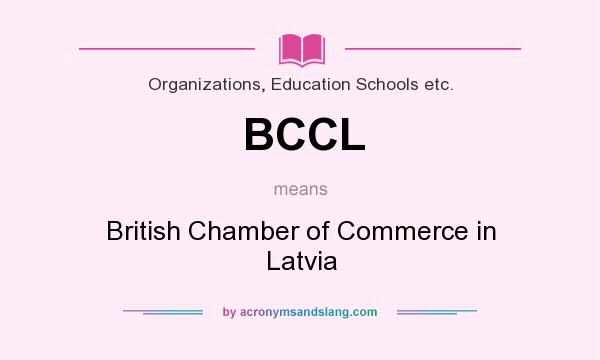 What does BCCL mean? It stands for British Chamber of Commerce in Latvia