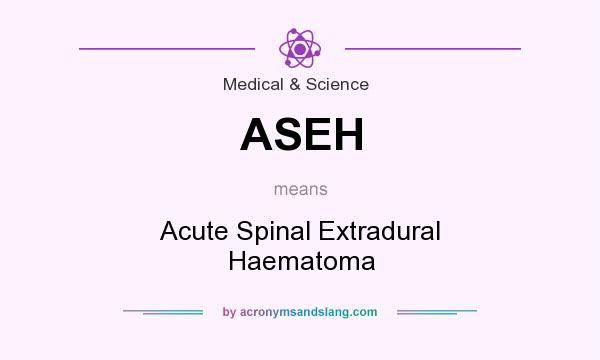 What does ASEH mean? It stands for Acute Spinal Extradural Haematoma