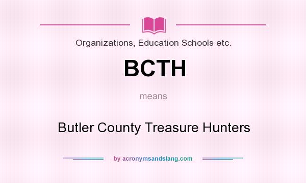 What does BCTH mean? It stands for Butler County Treasure Hunters