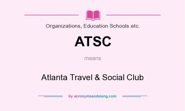 What does ATSC mean? It stands for Atlanta Travel & Social Club