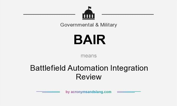 What does BAIR mean? It stands for Battlefield Automation Integration Review