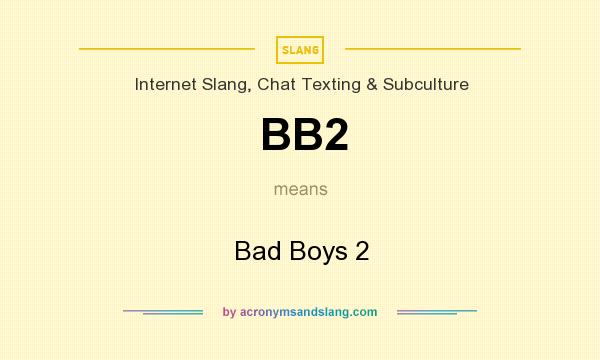 What does BB2 mean? It stands for Bad Boys 2