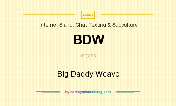 What does BDW mean? It stands for Big Daddy Weave