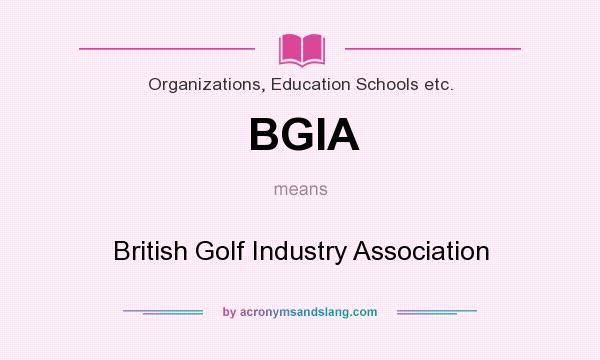 What does BGIA mean? It stands for British Golf Industry Association