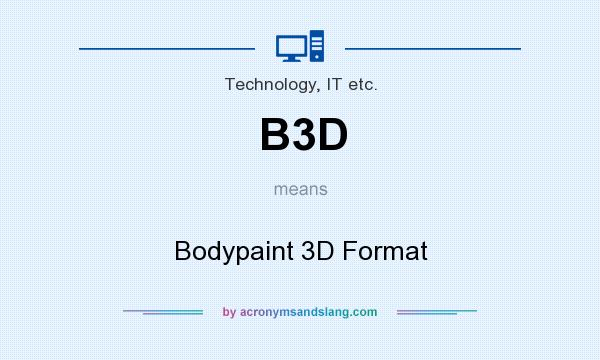 What does B3D mean? It stands for Bodypaint 3D Format