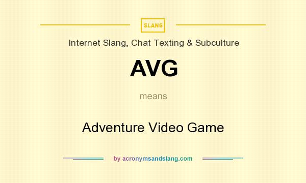 What does AVG mean? It stands for Adventure Video Game